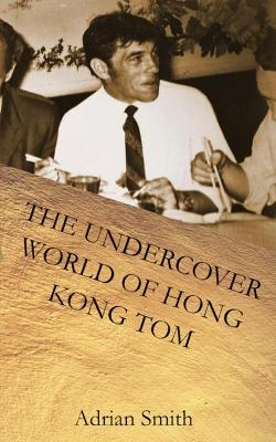 Book cover for The Undercover World of Hong Kong Tom