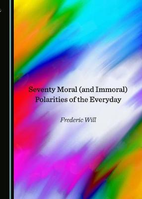 Book cover for Seventy Moral (and Immoral) Polarities of the Everyday
