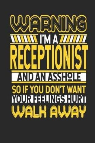 Cover of Warning I'm a Receptionist and an Asshole So If You Don't Want Your Feelings Hurt Walk Away