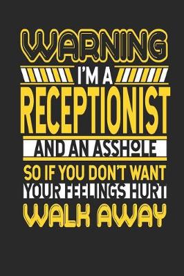 Book cover for Warning I'm a Receptionist and an Asshole So If You Don't Want Your Feelings Hurt Walk Away