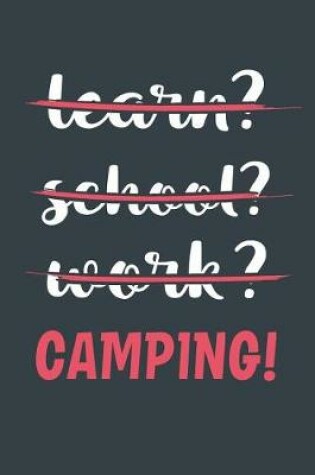 Cover of Learn? School? Work? Camping!