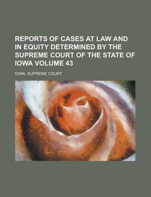 Book cover for Reports of Cases at Law and in Equity Determined by the Supreme Court of the State of Iowa Volume 43