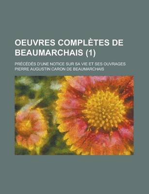 Book cover for Oeuvres Completes de Beaumarchais (1); Precedes D'Une Notice Sur Sa Vie Et Ses Ouvrages