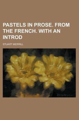 Cover of Pastels in Prose. from the French. with an Introd