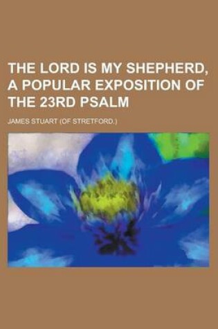 Cover of The Lord Is My Shepherd, a Popular Exposition of the 23rd Psalm