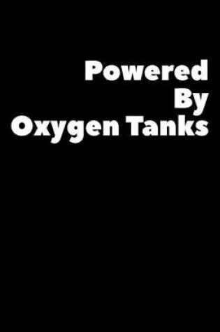 Cover of Powered By Oxygen Tanks