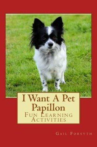 Cover of I Want A Pet Papillon