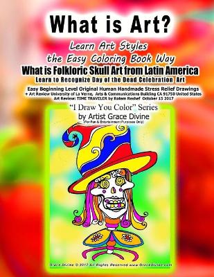 Book cover for What is Art? Learn Art Styles the Easy Coloring Book Way What is Folkloric Skull Art from Latin America Learn to Recognize Day of the Dead Celebration Art Easy Beginning Level Original Human Handmade Stress Relief Drawings