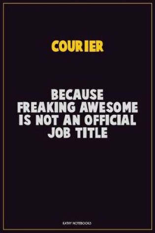 Cover of Courier, Because Freaking Awesome Is Not An Official Job Title