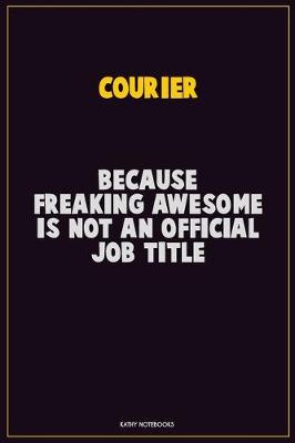 Book cover for Courier, Because Freaking Awesome Is Not An Official Job Title