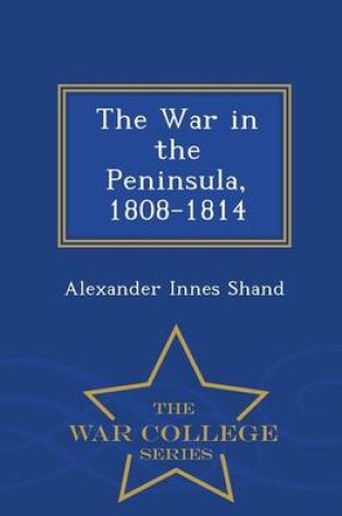 Cover of The War in the Peninsula, 1808-1814 - War College Series