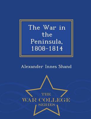 Book cover for The War in the Peninsula, 1808-1814 - War College Series