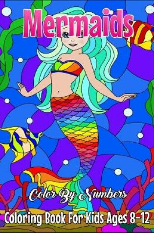 Cover of Mermaids Color By Numbers Coloring Book For Kids Ages 8-12
