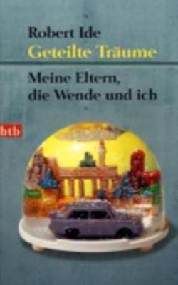 Book cover for Geteilte Traume; Meine Eltern, Die Wende Und Ich