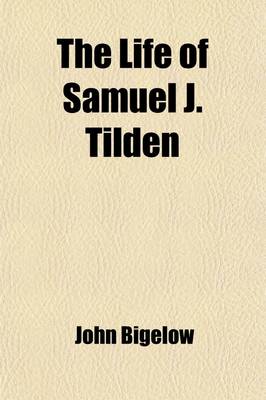 Book cover for The Life of Samuel J. Tilden (Volume 2)