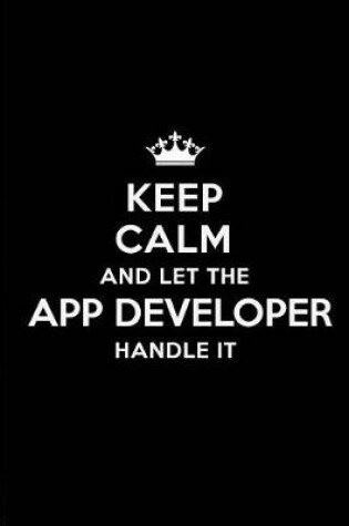 Cover of Keep Calm and Let the App Developer Handle It