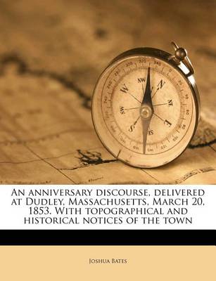 Book cover for An Anniversary Discourse, Delivered at Dudley, Massachusetts, March 20, 1853. with Topographical and Historical Notices of the Town