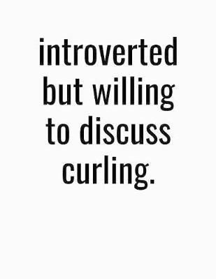 Book cover for Introverted But Willing To Discuss Curling