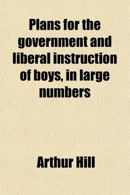 Book cover for Plans for the Government and Liberal Instruction of Boys, in Large Numbers; Drawn from Experience