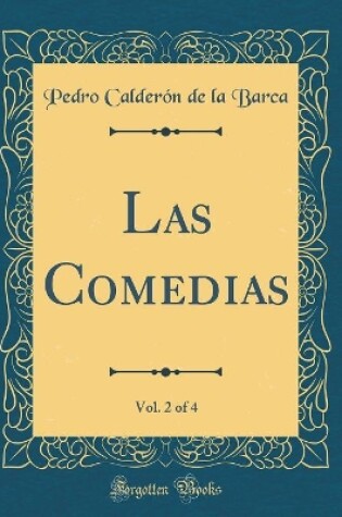 Cover of Las Comedias, Vol. 2 of 4 (Classic Reprint)