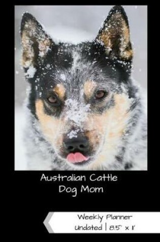 Cover of Australian Cattle Dog Mom Undated Weekly Planner