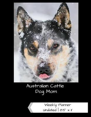 Book cover for Australian Cattle Dog Mom Undated Weekly Planner