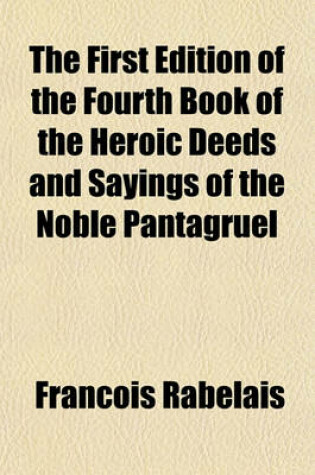 Cover of The First Edition of the Fourth Book of the Heroic Deeds and Sayings of the Noble Pantagruel