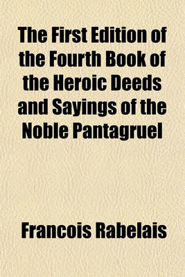 Book cover for The First Edition of the Fourth Book of the Heroic Deeds and Sayings of the Noble Pantagruel
