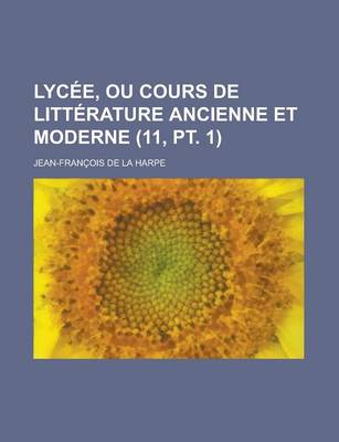 Book cover for Lycee, Ou Cours de Litterature Ancienne Et Moderne (11, PT. 1)