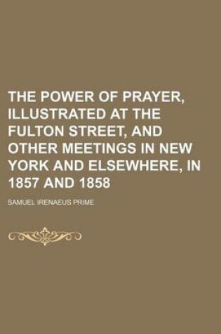 Cover of The Power of Prayer, Illustrated at the Fulton Street, and Other Meetings in New York and Elsewhere, in 1857 and 1858