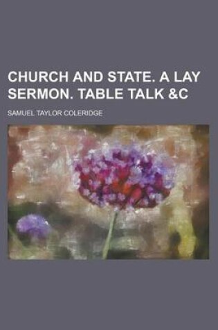 Cover of Church and State. a Lay Sermon. Table Talk &C