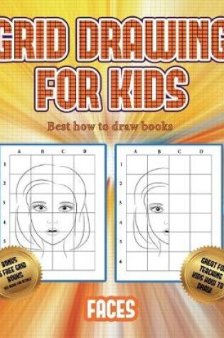 Cover of Best how to draw books (Grid drawing for kids - Faces)