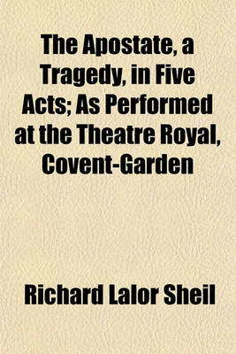 Book cover for The Apostate, a Tragedy, in Five Acts; As Performed at the Theatre Royal, Covent-Garden