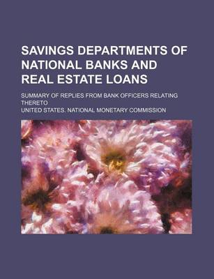 Book cover for Savings Departments of National Banks and Real Estate Loans; Summary of Replies from Bank Officers Relating Thereto