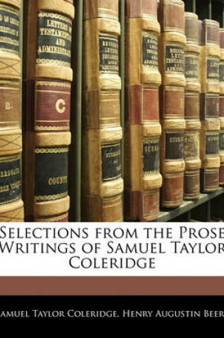 Cover of Selections from the Prose Writings of Samuel Taylor Coleridge