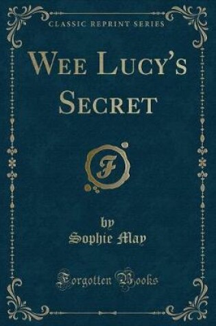 Cover of Wee Lucy's Secret (Classic Reprint)