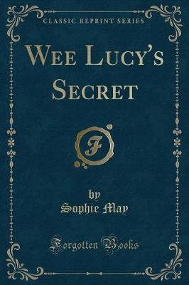 Book cover for Wee Lucy's Secret (Classic Reprint)