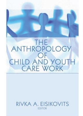 Book cover for The Anthropology of Child and Youth Care Work