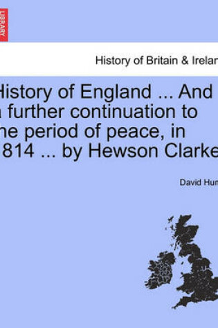 Cover of History of England ... and a Further Continuation to the Period of Peace, in 1814 ... by Hewson Clarke.