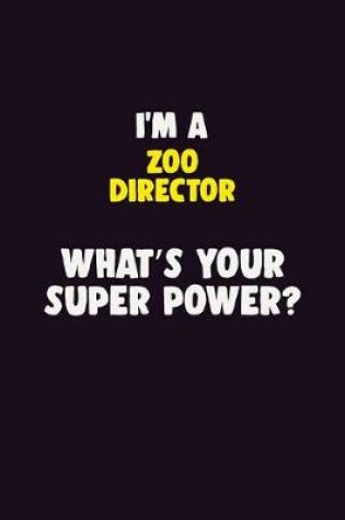 Cover of I'M A Zoo Director, What's Your Super Power?