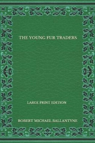 Cover of The Young Fur Traders - Large Print Edition