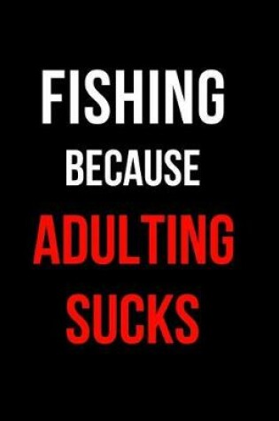 Cover of Fishing Because Adulting Sucks