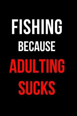 Book cover for Fishing Because Adulting Sucks