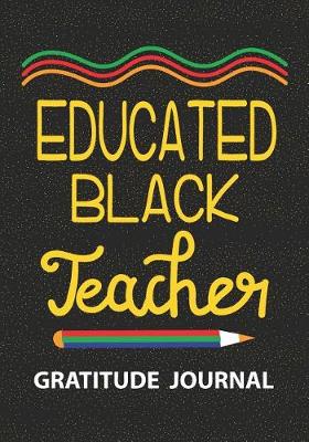 Book cover for Educated Black Teacher - Gratitude Journal
