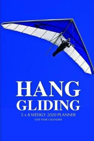 Cover of Hang Gliding 5 x 8 Weekly 2020 Planner