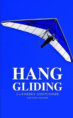 Book cover for Hang Gliding 5 x 8 Weekly 2020 Planner