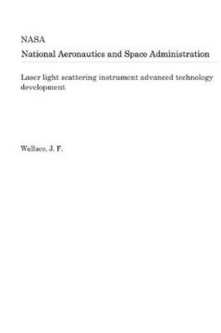 Cover of Laser Light Scattering Instrument Advanced Technology Development