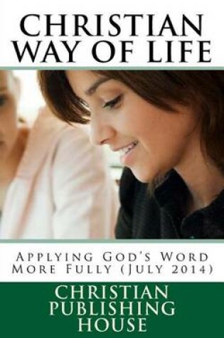 Cover of CHRISTIAN WAY OF LIFE Applying God's Word More Fully (July 2014)