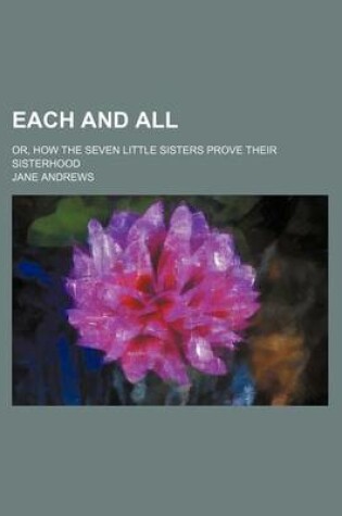 Cover of Each and All; Or, How the Seven Little Sisters Prove Their Sisterhood