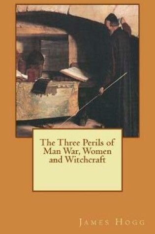 Cover of The Three Perils of Man War, Women and Witchcraft